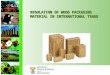 REGULATION OF WOOD PACKAGING MATERIAL IN INTERNATIONAL TRADE