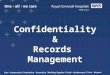 Confidentiality & Records Management. What is Information Governance? What is Records Management?