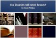 Do libraries still need books? by Scott Phillips
