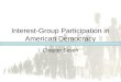 Pearson Education, Inc. © 2005 Interest-Group Participation in American Democracy Chapter Seven