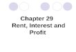 Chapter 29 Rent, Interest and Profit. Economic Rent To the business executive “rent” is a payment made for the use of a building, machine, or warehouse
