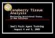 Caneberry Tissue Analysis Monitoring Nutritional Status in New Cultivars Small Fruit Agent Training August 4 and 5, 2009