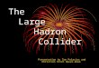 The Large Hadron Collider Presentation by Tom Palacios and Khristian Erich Bauer-Rowe
