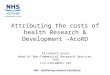 Attributing the costs of health Research & Development – AcoRD Elizabeth Coote Head of Non-Commercial Research Services TASC Liz.Coote@nhs.net NRS – delivering
