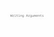 Writing Arguments. Quickwrite #5 For today’s class, you read two sections about writing that makes an argument/supports a position. Think back over the
