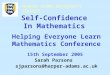 HARPER ADAMS UNIVERSITY COLLEGE 15th September 2005 Sarah Parsons sjparsons@harper-adams.ac.uk Self-Confidence In Mathematics Helping Everyone Learn Mathematics