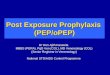 Post Exposure Prophylaxis (PEP/oPEP) Dr Don Ajith Karawita MBBS (PERA), PgD Ven (COL), MD Venereology (COL) (Senior Registrar in Venereology) National
