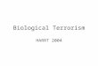 Biological Terrorism HARRT 2004. Anthrax (Inhalational) Bacillus anthracis Early Symptoms/Signs  Fever, Malaise, Fatigue, Chills, Myalgia  Cough Delayed