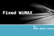 By, Shah Ankur Vasant. WIMAX stands for Worldwide Interoperability for Microwave Access The original IEEE 802.16 standard (now called "Fixed WiMAX") was