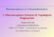 Pharmacophores in Chemoinformatics: 1. Pharmacophore Patterns & Topological Fingerprints Dragos Horvath Laboratoire d’InfoChimie UMR 7177 CNRS – Université