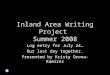 Inland Area Writing Project Summer 2008 Log entry for July 24… Our last day together. Presented by Kristy Orona-Ramirez
