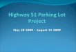 May 28 2009 – August 14 2009. Highway 51 Parking Lot Project The Board of Regents approved replacing the asphalt parking lot by Highway 51 with a concrete