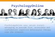 PsychologyOnline.co.uk PsychologyOnline PsychologyOnline uses secure instant messaging to provide live, accessible and confidential cognitive behavioural