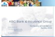 KBC Bank & Insurance Group Company presentation Spring 2004 Website:  Ticker codes: KBC BB (Bloomberg) KBKBT BR (Reuters) B:KB (Datastream)