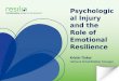 Psychological Injury and the Role of Emotional Resilience Kristin Tinker National Rehabilitation Manager
