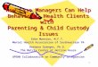 1 How Case Managers Can Help Behavioral Health Clients with Parenting & Child Custody Issues Edie Mannion, M.F.T. Mental Health Association of Southeastern