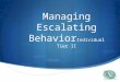 Managing Escalating Behavior Individual Tier II. PURPOSE Enhance understanding & ways of escalating behavior sequences Understanding the Escalation Cycle