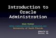 Introduction to Oracle Administration Glen Parker  University of South Florida BbWorld 07 Boston, MA