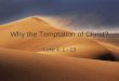 Why the Temptation of Christ? Luke 4: 1 - 13. Temptation – Luke Sets the Stage Luke 4: 1 - 3 “Jesus, full of the Holy Spirit, returned from the Jordon