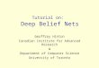 Tutorial on: Deep Belief Nets Geoffrey Hinton Canadian Institute for Advanced Research & Department of Computer Science University of Toronto