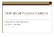 Statistical Process Control Operations Management Dr. Ron Lembke