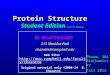 Protein Structure Student Edition 5/23/13 Version Pharm. 304 Biochemistry Fall 2014 Dr. Brad Chazotte 213 Maddox Hall chazotte@campbell.edu Web Site: 