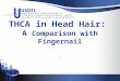 THCA in Head Hair: A Comparison with Fingernail. Conflict of Interest  Employees of USDTL Privately held company Commercial laboratory Sells hair testing