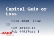 TAX-AIDE Capital Gain or Loss Form 1040Line 13 Pub 4012D-15 Pub 4491Part 3