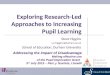 Exploring Research-Led Approaches to Increasing Pupil Learning Steve Higgins s.e.higgins@durham.ac.uk School of Education, Durham University Addressing