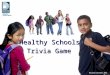 Healthy Schools Trivia Game Revised October 2011