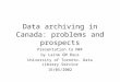 Data archiving in Canada: problems and prospects Presentation to NRF by Laine GM Ruus University of Toronto. Data Library Service 16/05/2002