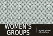 WOMEN’S GROUPS By: Emma Tombaugh & Christina Nyman