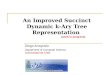 An Improved Succinct Dynamic k-Ary Tree Representation (work in progress) Diego Arroyuelo Department of Computer Science, Universidad de Chile