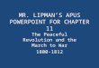 MR. LIPMAN’S APUS POWERPOINT FOR CHAPTER 11 The Peaceful Revolution and the March to War 1800-1812