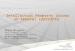 Intellectual Property Issues in Federal Contracts Derek Maughan Office of General Counsel Intellectual Property Legal Services Battelle Memorial Institute
