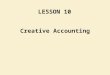 Creative Accounting LESSON 10. Reference Chapter : Chapter 20 Financial Accounting & Reporting Barry Elliott & Jamie Elliott
