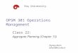 OPSM 301 Operations Management Class 22: Aggregate Planning (Chapter 13) Koç University Zeynep Aksin zaksin@ku.edu.tr