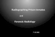 Radiographing Prison Inmates and Forensic Radiology 7 18 2012