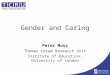 Gender and Caring Peter Moss Thomas Coram Research Unit Institute of Education, University of London