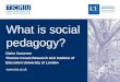 What is social pedagogy? Claire Cameron Thomas Coram Research Unit Institute of Education University of London