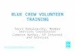 BLUE CREW VOLUNTEER TRAINING Terri Nikolaevsky, Member Services Coordinator Cameron Wathey, VP Internal and Services