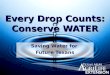 Every Drop Counts: Conserve WATER Saving Water for Future Texans