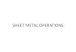 SHEET METAL OPERATIONS. CONVENTIONAL PROCESSES Shearing Bending Deep Drawing