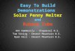 Easy To Build Demonstrations Solar Penny Melter and Rubens Tube Ann Hammersly - Chaparral H.S. Tom Vining - Desert Mountain H.S. Ryan Hill - Desert Mountain