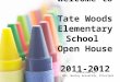 Welcome to Tate Woods Elementary School Open House 2011-2012 Presented by: Mrs. Wesley Gosselink, Principal