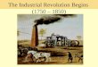 The Industrial Revolution Begins (1750 – 1850). Social Revolutions Paleolithic Rev. over 4 million yrs ago first stone tools hunting, gathering Neolithic