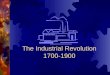 The Industrial Revolution 1700-1900. Setting the Scene In the 1700s, small farms covered most of England. Wealthy landowners were buying all the small