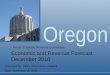Oregon Presented by: Office of Economic Analysis Date: November 19, 2010 Economic and Revenue Forecast December 2010 House & Senate Revenue Committees