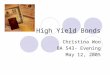 High Yield Bonds Christina Woo BA 543- Evening May 12, 2005