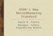 OSHA’s New Recordkeeping Standard Gayle W. Fratto Manager, Safety Engineering Branch